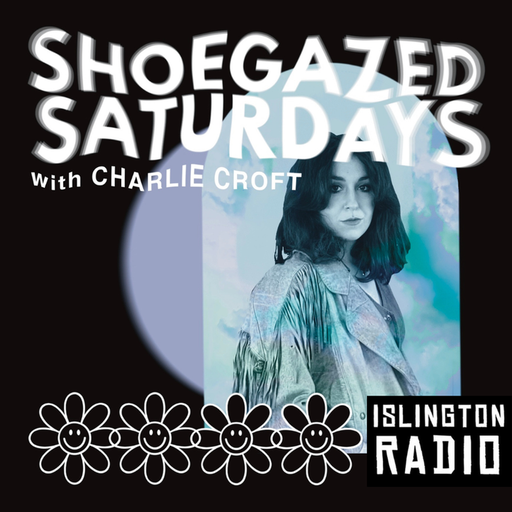Shoegazed Saturdays with Charlie Croft (03/08/2024)