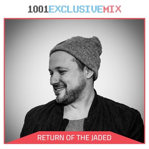 Return Of The Jaded - 1001Tracklists Exclusive Mix