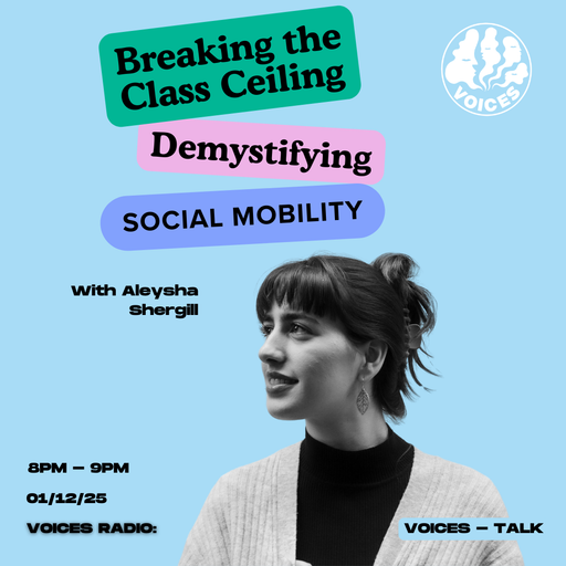 Breaking the Class Ceiling: Demystifying Social Mobility - 01/12/25 - Voices Radio
