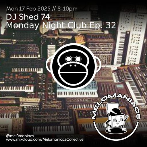 Dj shed 74 // Monday Night Club Ep 32 // 17.02.25 // Melomaniacs Live