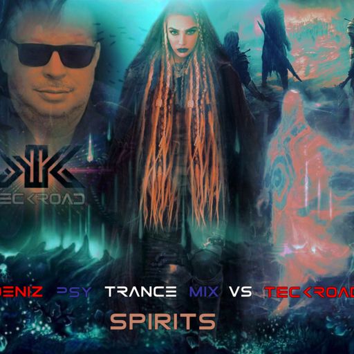 PSYTRANCE MIX- SPIRITS- BY DENIZ VS TECKROAD