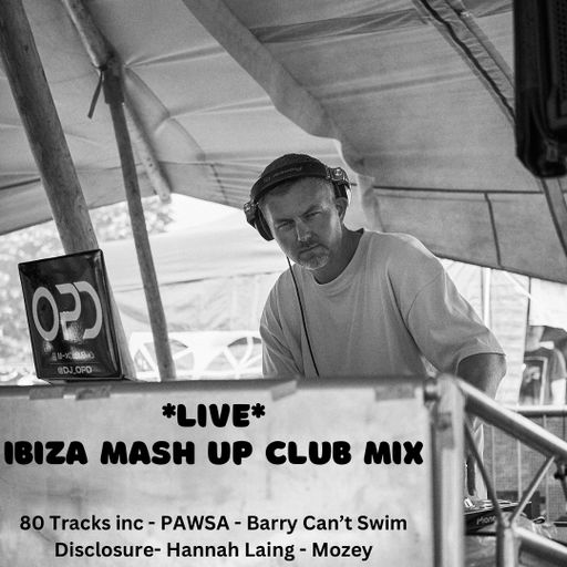 OPD *Live* Ibiza Mash Up Club Mix - PAWSA - Barry Can't Swim - Disclosure - Hannah Laing - Mozey
