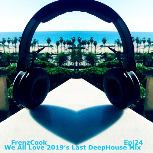 We All Love 2019's Last Deephouse Mix (Dec 2019 Epi24)