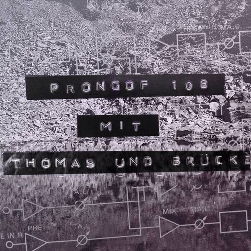 Prongof108  #27 w/ Bruecke & Thomas 01.12.2015