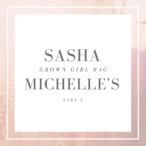 SASHA MICHELLE'S GROWN GIRL BAG PART 2