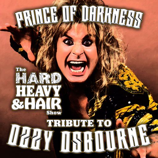 525 - Prince of Darkness: The Hard, Heavy & Hair Show’s Tribute to Ozzy Osbourne