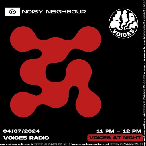 Noisey Neighbour w/ Tristan King - 04/07/24 - Voices Radio