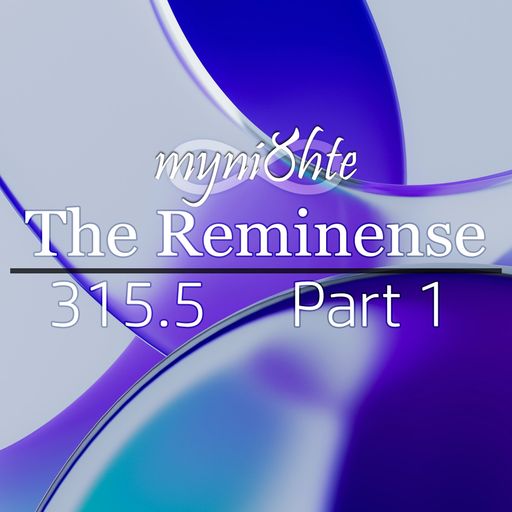 The Reminense 315.5 - Part 1