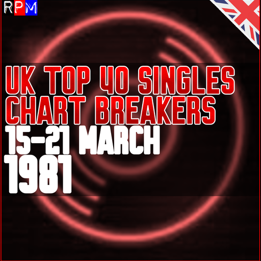 UK TOP 40 : 15-21 MARCH 1981 - THE CHART BREAKERS