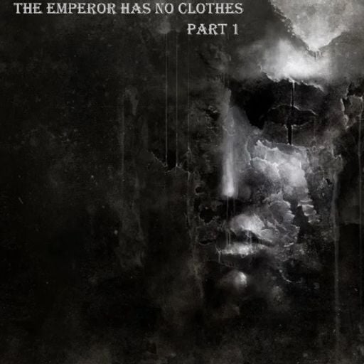 The emperor has no clothes [Trilogy] part 1
