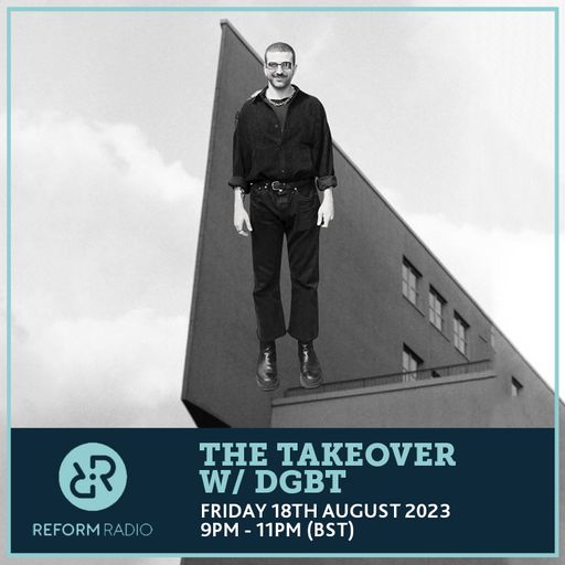 The Takeover w/ dgbt 18th August 2023