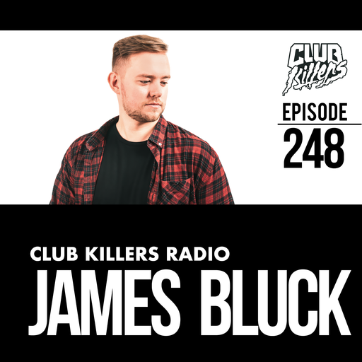 Club Killers Radio #248 - James Bluck