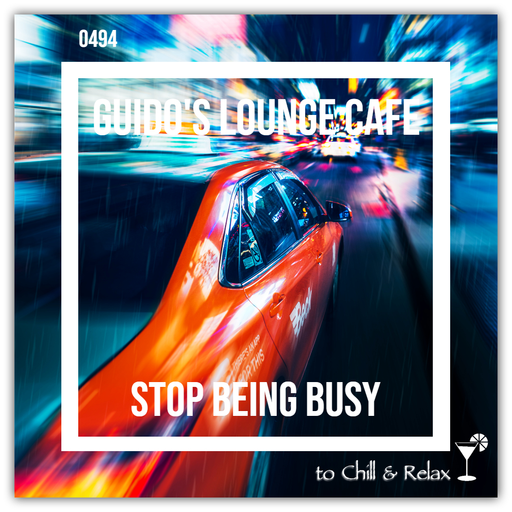 Guido's Lounge Cafe Broadcast 0494 Stop Being Busy (20210820)