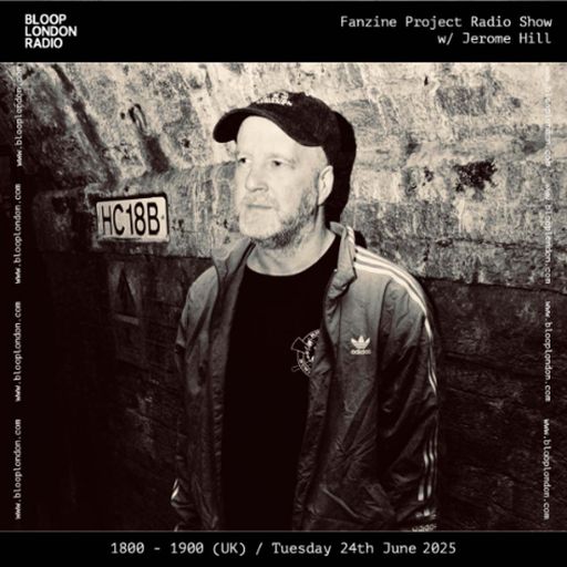 Fanzine Project Radio w/ Jerome Hill - 24.06.25