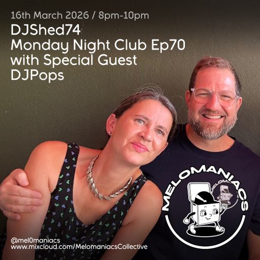 DJShed74// Monday Night Club Ep 70 // 16.03.26  Melomaniacs Live