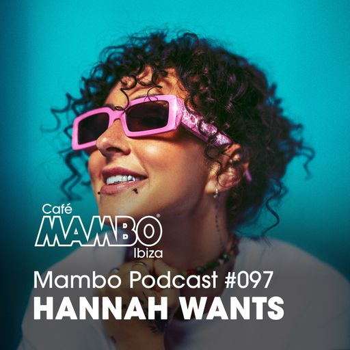 Cafe Mambo Ibiza – Mambo Radio #097 (ft. Hannah Wants Guest Mix)