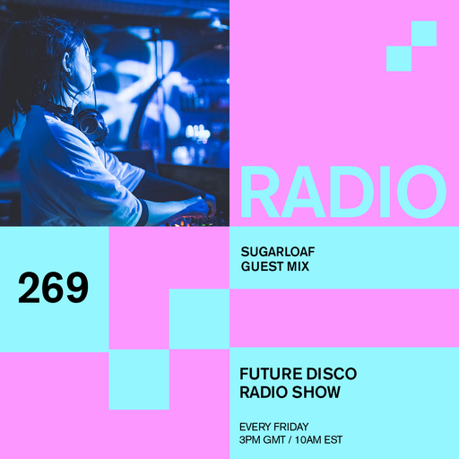 Future Disco Radio - 269 - Sugarloaf Guest Mix