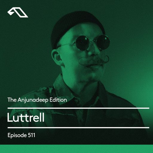The Anjunadeep Edition 511 with Luttrell