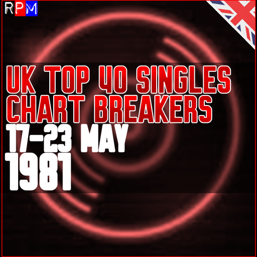 UK TOP 40 : 17-23 MAY 1981 - THE CHART BREAKERS