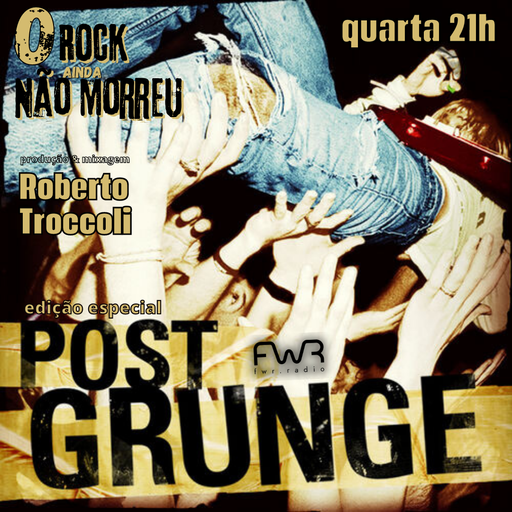 O Rock Ainda Não Morreu 077 - Post Grunge - 22.3.2025
