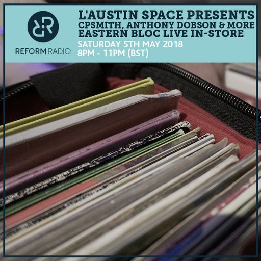 L'Austin Space presents CPSmith, Anthony Dobson & more Eastern Bloc Live In-Store 5th May 2018
