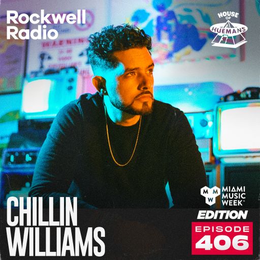 ROCKWELL RADIO X HOUSE OF HUEMANS - CHILLIN WILLIAMS - MAR 2025 (EP. 406)