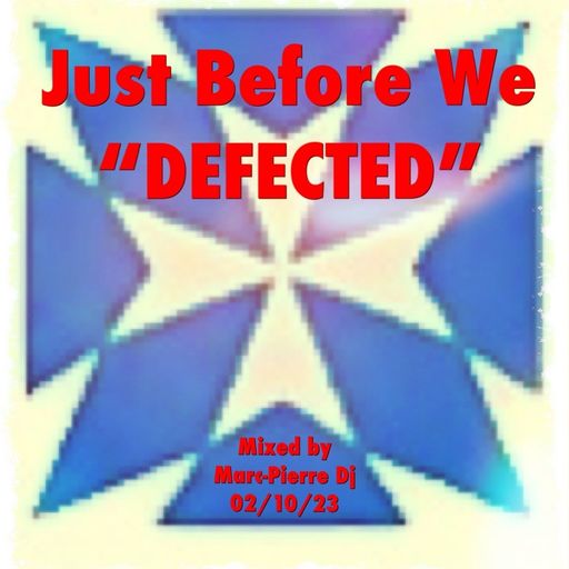Just Before We DEFECTED - Mix by Marc-Pierre Dj 02/10/23