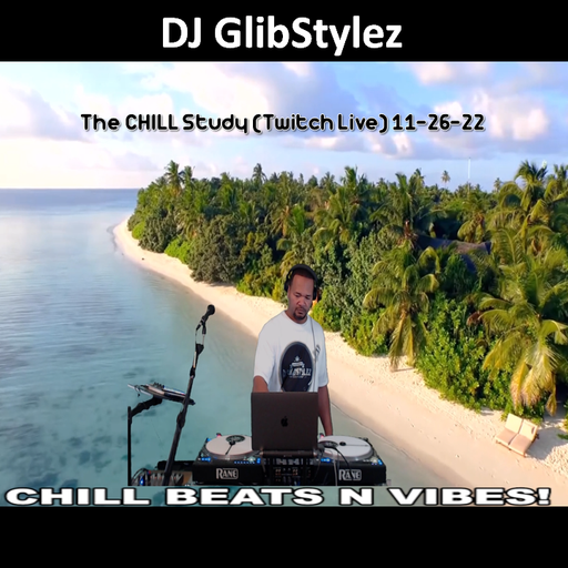 DJ GlibStylez - The CHILL Study (Twitch Live) 11-26-22