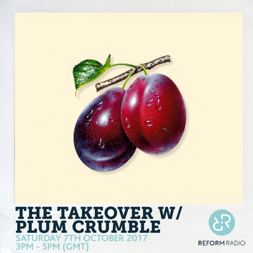 The Takeover w/ Plum Crumble 7th October 2017
