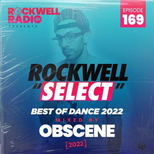 ROCKWELL SELECT - DJ OBSCENE - BEST OF DANCE 2022 (ROCKWELL RADIO 169)