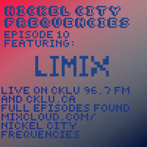 // Nickel City Frequencies on CKLU 96.7 FM // Episode 10 // Hour 2 // Limix //