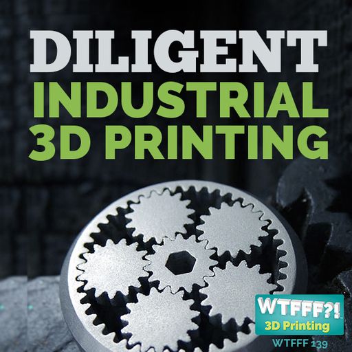 WTFFF 139: Diligently Sourcing for 3D Print Production