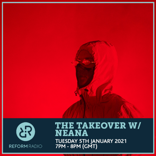 The Takeover w/ Neana 5th January 2021