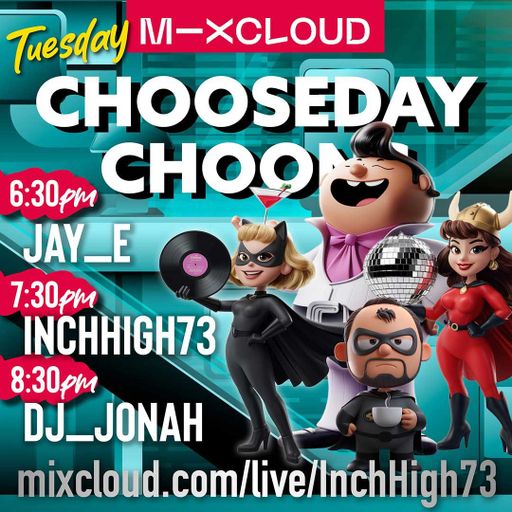 CHOOSEDAY CHOONS (98) Join the gang for your regular Chooseday get down!