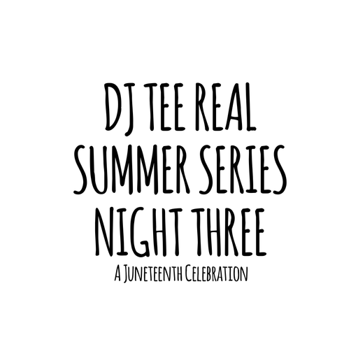DJ TEE REAL Summer Series Night Three