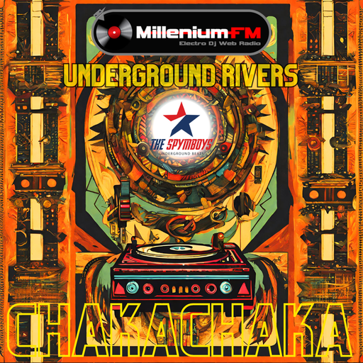 HQ [ UNDERGROUND RIVERS #81 CHAKACHAKA ] by SPYMBOYS On Millenium FM - Electro Dj Web Radio