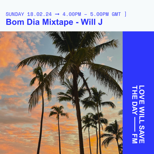 2024-02-18 Bom Dia Mixtape - Will J | LWSTD-FM