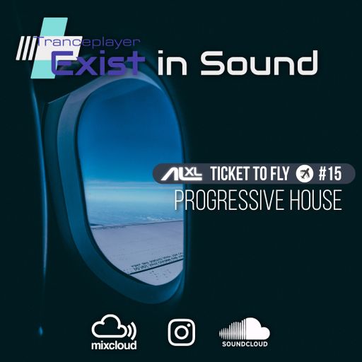 TICKET TO FLY #15 August 2022 (Progressive House) EXCLUSIVE for EXIST IN SOUND (US)