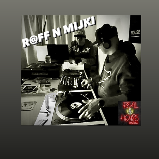 REAL HOUSE RADIO Presents R@FF N MIJKI