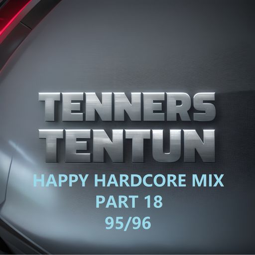 TennersTenTun-Happy Hardcore Mix Part 18