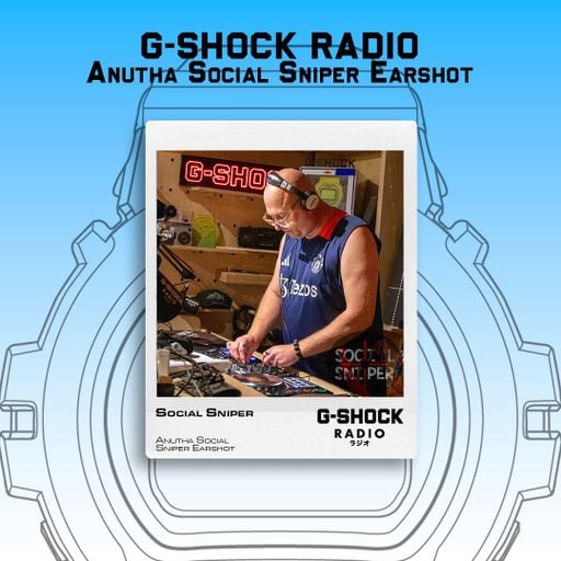 G-SHOCK Radio Presents... ANUTHA SOCIAL SNIPER EARSHOT - 08/08