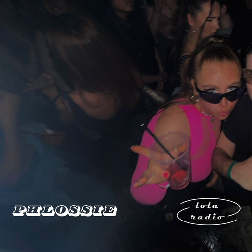 Lola Radio | Phlossie 005 | 18.07.24