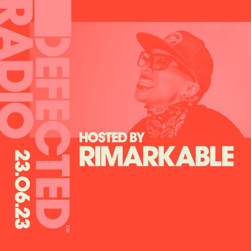 Defected Radio Show Hosted by Rimarkable - 23.06.23