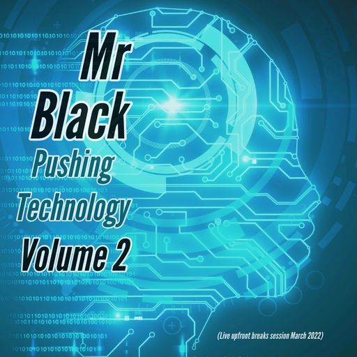 Mr Black - Pushing Technology Vol 2 (Live Breaks Session March 2022)