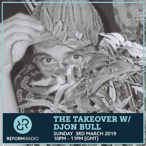 The Takeover w/ Djon Bull 3rd March 2019