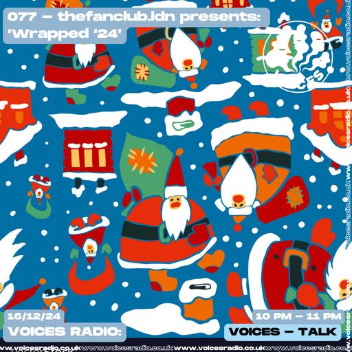 077- thefanclub.ldn presents: ‘Wrapped ‘24’ 16/12/24 - [Voices Radio]