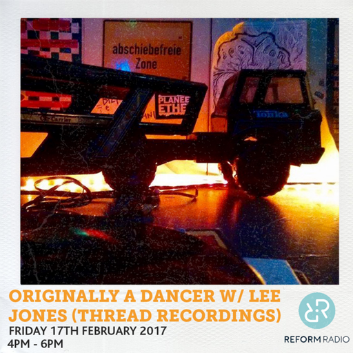 Originally A Dancer w/ Lee Jones (Thread Recordings) 17th February 2017