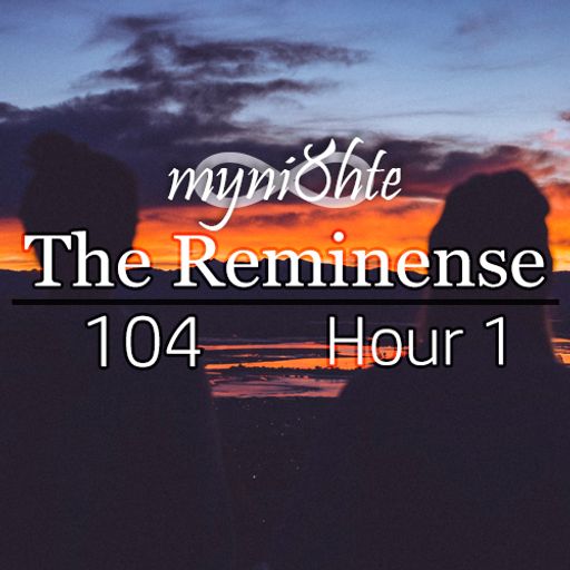 The Reminense 104 - Hour 1