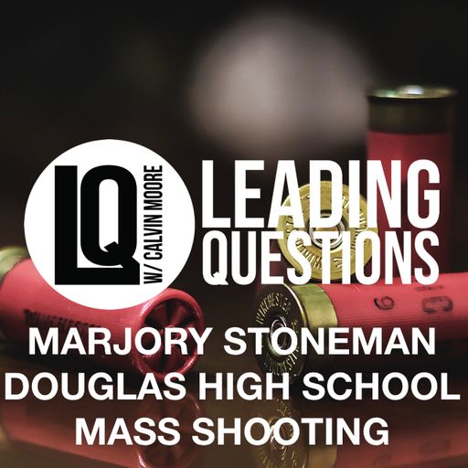 Leading Questions: SPECIAL - Marjory Stoneman Douglas School Shooting
