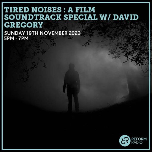 Tired Noises - A Film Soundtrack Special w/ David Gregory 19th November 2023